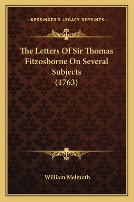 The Letters Of Sir Thomas Fitzosborne On Several Subjects (1763)