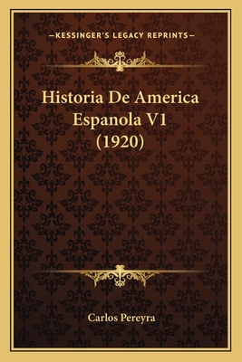 Historia De America Espanola V1 (1920)