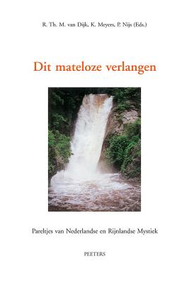 Dit Mateloze Verlangen: Pareltjes Van Nederlandse En Rijnlandse Mystiek