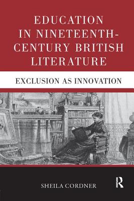 Education in Nineteenth-Century British Literature: Exclusion as Innovation