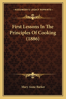 First Lessons In The Principles Of Cooking (1886)