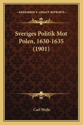 Sveriges Politik Mot Polen, 1630-1635 (1901)