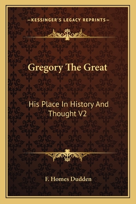 Gregory The Great: His Place In History And Thought V2