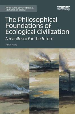 The Philosophical Foundations of Ecological Civilization: A manifesto for the future