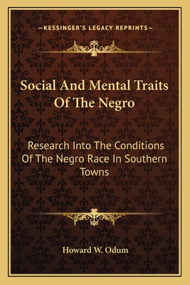 Social And Mental Traits Of The Negro: Research Into The Conditions Of The Negro Race In Southern Towns: A Study In Race Traits, Tendencies And Prospe
