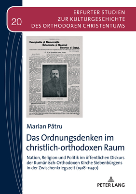 Das Ordnungsdenken im christlich-orthodoxen Raum; Nation, Religion und Politik im öffentlichen Diskurs der Rumänisch-Orthodoxen Kirche Siebenbürgens i