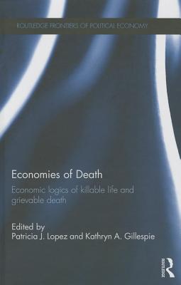 Economies of Death: Economic Logics of Killable Life and Grievable Death