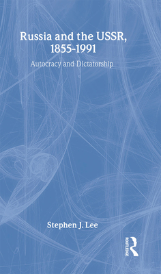 Russia and the Ussr, 1855-1991: Autocracy and Dictatorship