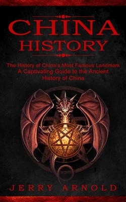 China History: The History of China's Most Famous Landmark (A Captivating Guide to the Ancient History of China)