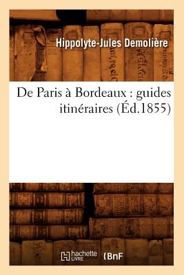 de Paris À Bordeaux: Guides Itinéraires (Éd.1855)