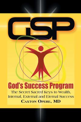GS--God's Success Program: The Secret Sacred Keys to Wealth, Internal, External and Eternal Success
