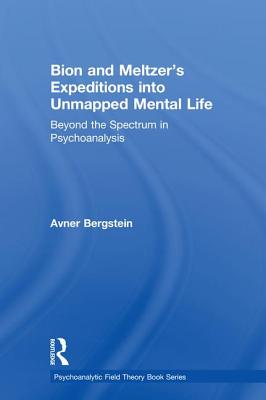 Bion and Meltzer's Expeditions into Unmapped Mental Life: Beyond the Spectrum in Psychoanalysis