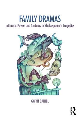 Family Dramas: Intimacy, Power and Systems in Shakespeare's Tragedies