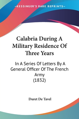 Calabria During A Military Residence Of Three Years: In A Series Of Letters By A General Officer Of The French Army (1832)