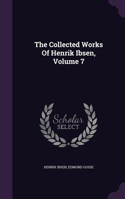 The Collected Works Of Henrik Ibsen, Volume 7