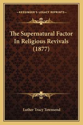 The Supernatural Factor In Religious Revivals (1877)