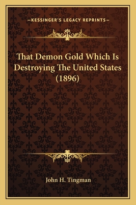 That Demon Gold Which Is Destroying The United States (1896)