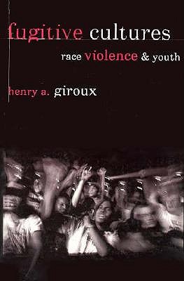 Fugitive Cultures: Race, Violence, and Youth