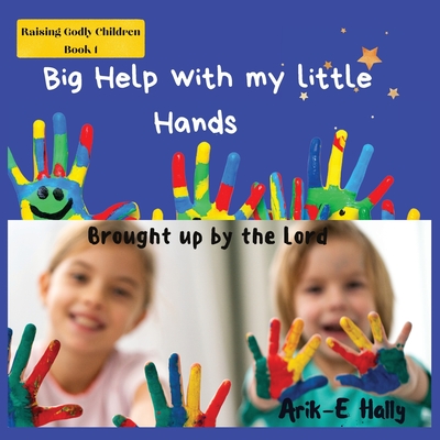 Big Help with my Little Hands: Brought up In the way of the Lord