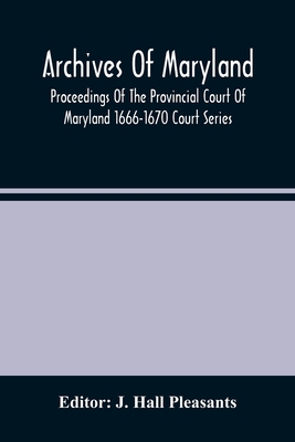 Archives Of Maryland; Proceedings Of The Provincial Court Of Maryland 1666-1670 Court Series
