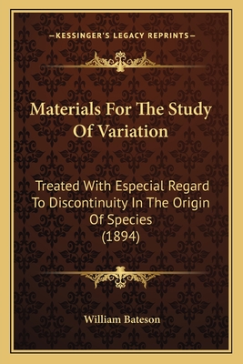 Materials For The Study Of Variation: Treated With Especial Regard To Discontinuity In The Origin Of Species (1894)