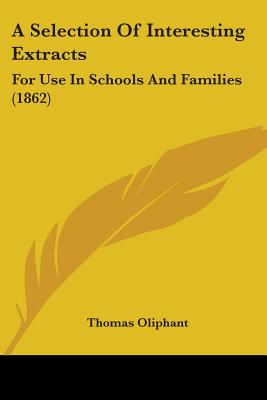 A Selection Of Interesting Extracts: For Use In Schools And Families (1862)