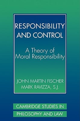 Responsibility and Control: A Theory of Moral Responsibility