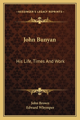 John Bunyan: His Life, Times And Work