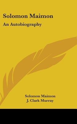 Solomon Maimon: An Autobiography