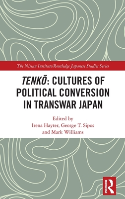 Tenkō Cultures of Political Conversion in Transwar Japan