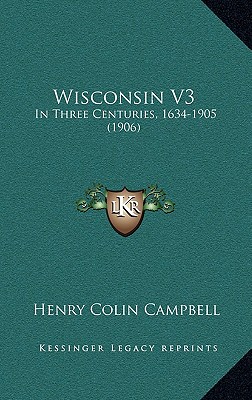 Wisconsin V3: In Three Centuries, 1634-1905 (1906)