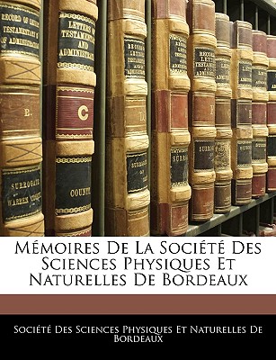 Mémoires De La Société Des Sciences Physiques Et Naturelles De Bordeaux