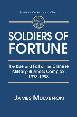 Soldiers of Fortune: The Rise and Fall of the Chinese Military-Business Complex, 1978-1998: The Rise and Fall of the Chinese Military-Business Complex