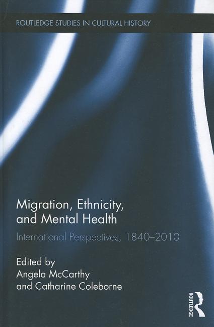 Migration, Ethnicity, and Mental Health: International Perspectives, 1840-2010