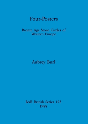 Four-Posters: Bronze Age Stone Circles of Western Europe