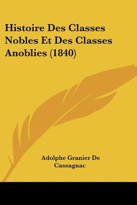 Histoire Des Classes Nobles Et Des Classes Anoblies (1840)