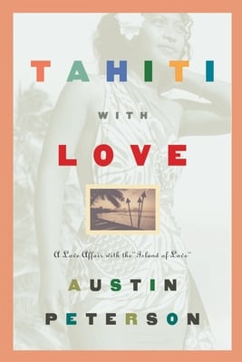 Tahiti with Love: A Love Affair with the "Island of Love"
