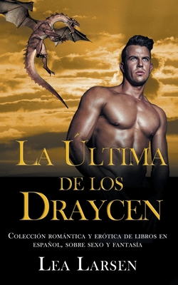 La ultima de los Draycen: Colección romántica y erótica de libros en Español, sobre sexo y fantasía