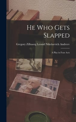He Who Gets Slapped: A Play in Four Acts