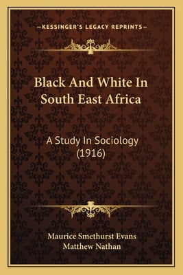 Black And White In South East Africa: A Study In Sociology (1916)