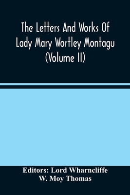 The Letters And Works Of Lady Mary Wortley Montagu (Volume Ii)