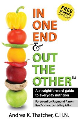 In One End And Out The Other: A straightforward guide to everyday nutrition
