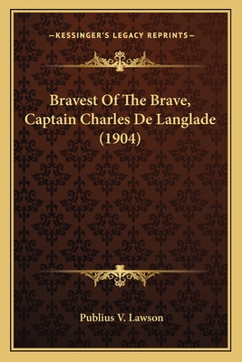 Bravest Of The Brave, Captain Charles De Langlade (1904)
