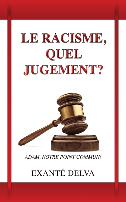 Le racisme, quel jugement?: Adam, notre point commun!