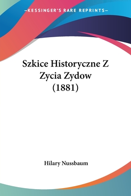 Szkice Historyczne Z Zycia Zydow (1881)