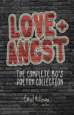Love + Angst: The Complete 80's Poetry Collection
