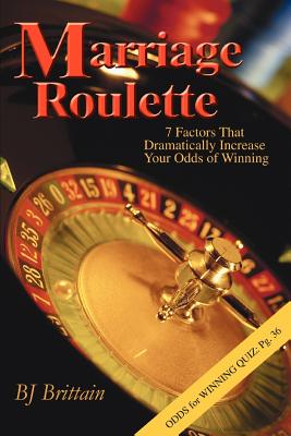 Marriage Roulette: 7 Factors That Dramatically Increase Your Odds of Winning