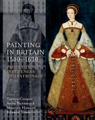 Painting in Britain 1500-1630: Production, Influences and Patronage