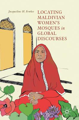 Locating Maldivian Women's Mosques in Global Discourses