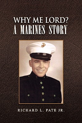 Why Me Lord? a Marines Story